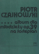 Album dla młodzieży op. 39 na fortepian  Piotr Czajkowski