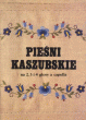 Pieśni kaszubske na 2, 3 i 4 głosy a capella